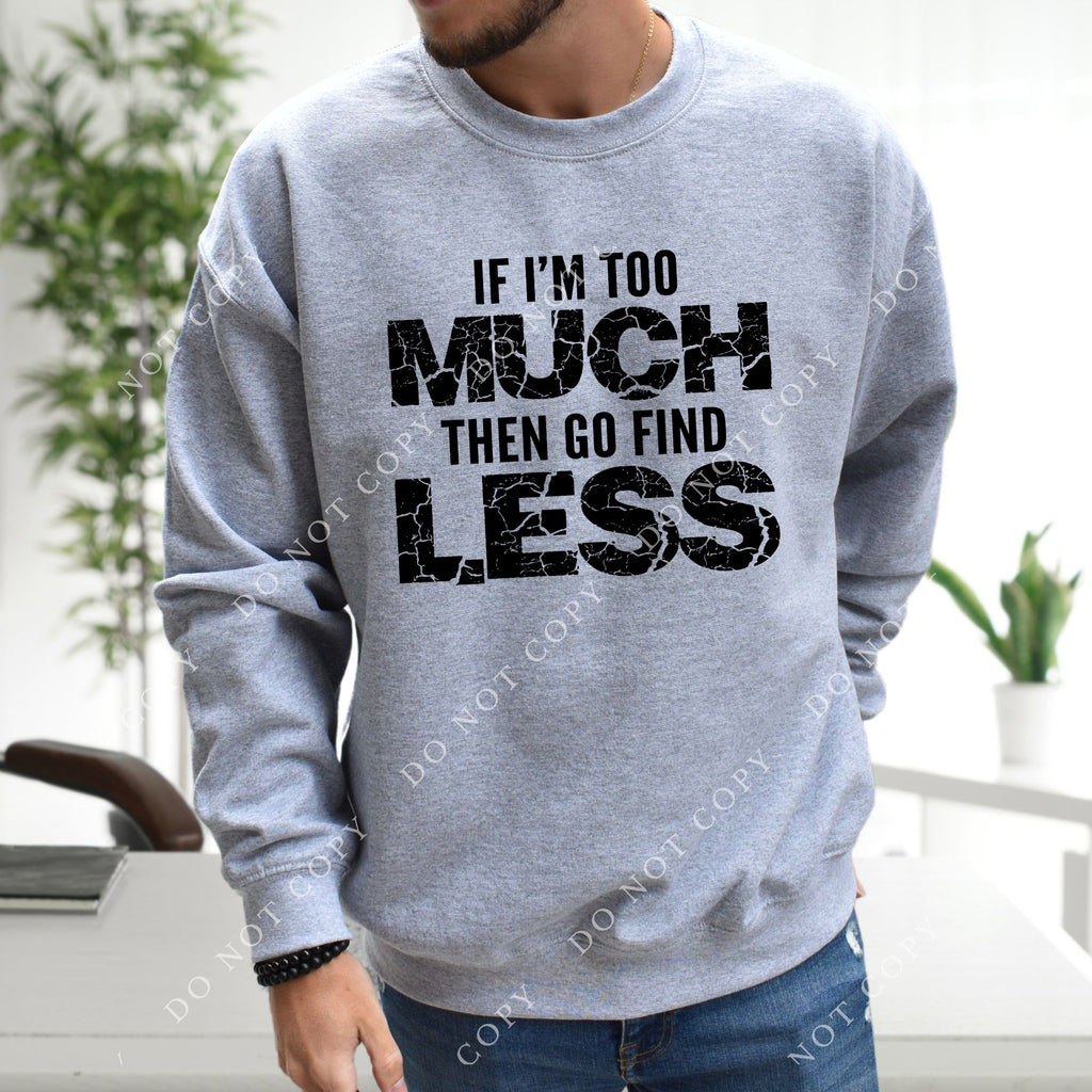 If I'm too Much